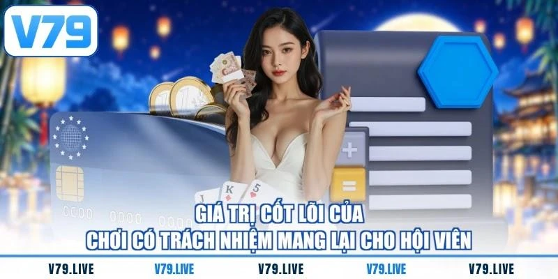 gia-tri-cot-loi-cua-choi-co-trach-nhiem-mang-lai-cho-hoi-vien Giá trị cốt lõi của chơi có trách nhiệm mang lại cho hội viên