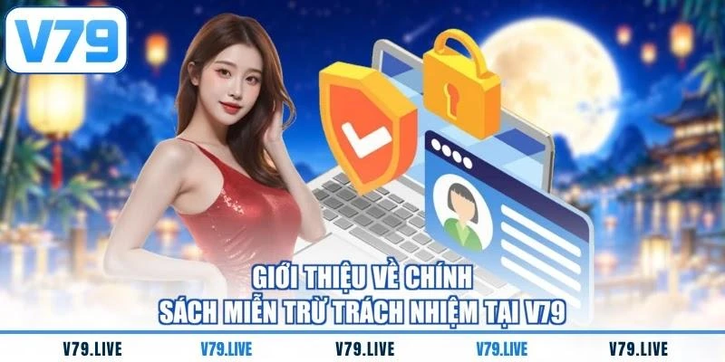 gioi-thieu-ve-chinh-sach-mien-tru-trach-nhiem-tai-v79 Giới thiệu về chính sách miễn trừ trách nhiệm tại V79