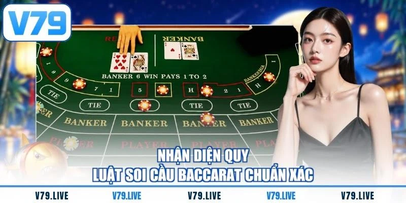 Nhận diện quy luật soi cầu Baccarat chuẩn xác