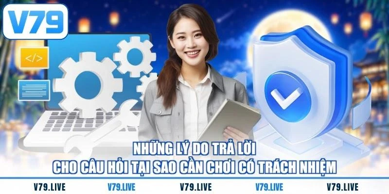 nhung-ly-do-tra-loi-cho-cau-hoi-tai-sao-can-choi-co-trach-nhiem Những lý do trả lời cho câu hỏi tại sao cần chơi có trách nhiệm