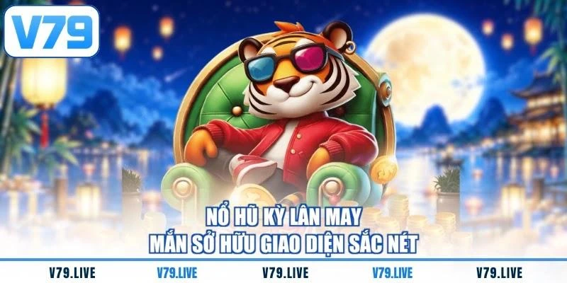 Nổ hũ Kỳ Lân May Mắn sở hữu giao diện sắc nét