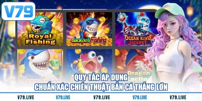 Quy tắc áp dụng chuẩn xác chiến thuật bắn cá thắng lớn