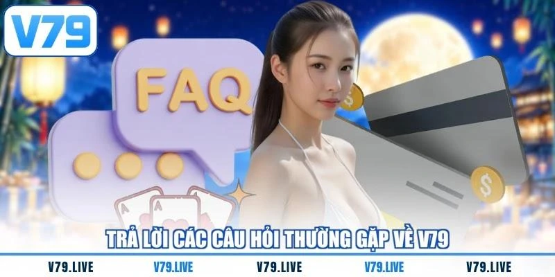 tra-loi-cac-cau-hoi-thuong-gap-ve-v79 Trả lời các câu hỏi thường gặp về V79